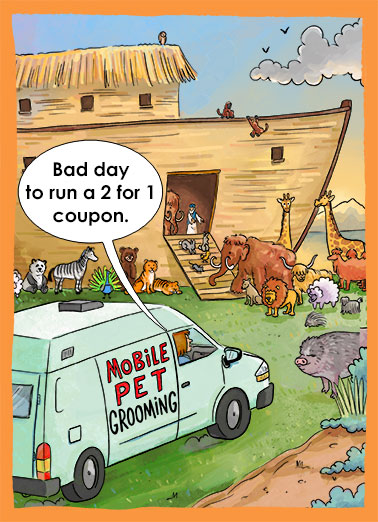Ark Coupon Funny Birthday   A funny birthday card of a mobile pet grooming van pulling up next to the ark. | Noah ark boat flood mobile pet grooming happy birthday pig giraffe van groom 2 animals cartoon illustration zebra panda sheep lion tiger bear wooly mammoth rabbit mice pig dog porcupine peacock monkey owl biblical old testament hair shave cut nails trim Wishing you twice the fun on your Birthday!